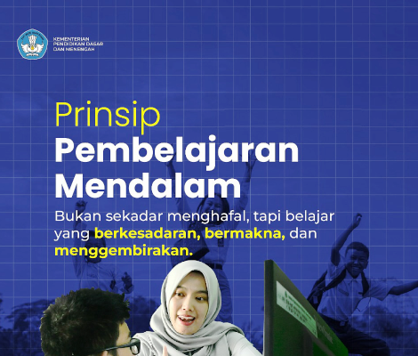 Tiga Prinsip Pembelajaran Mendalam Agar Belajar Lebih Bermakna dan Menyenangkan